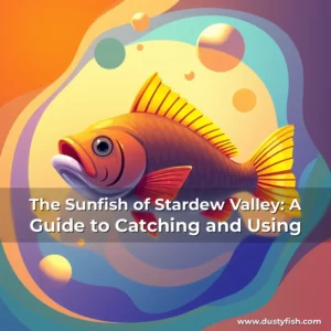 Read more about the article The Sunfish of Stardew Valley: A Guide to Catching and Using