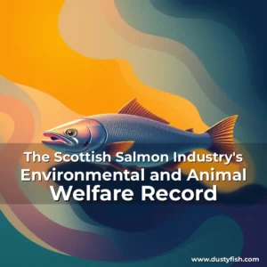 Read more about the article The Scottish Salmon Industry’s Environmental and Animal Welfare Record